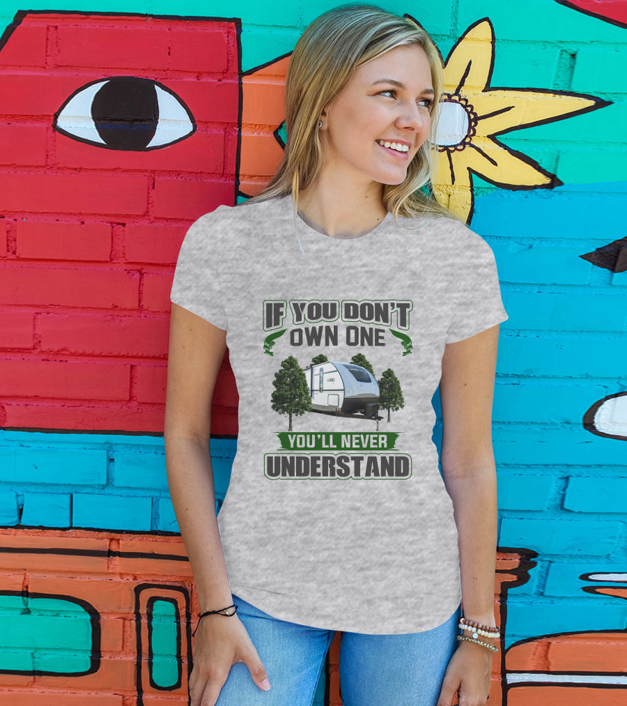 If You Don't Own One You'll Never Understand Vibe Camper Trailer T-Shirt