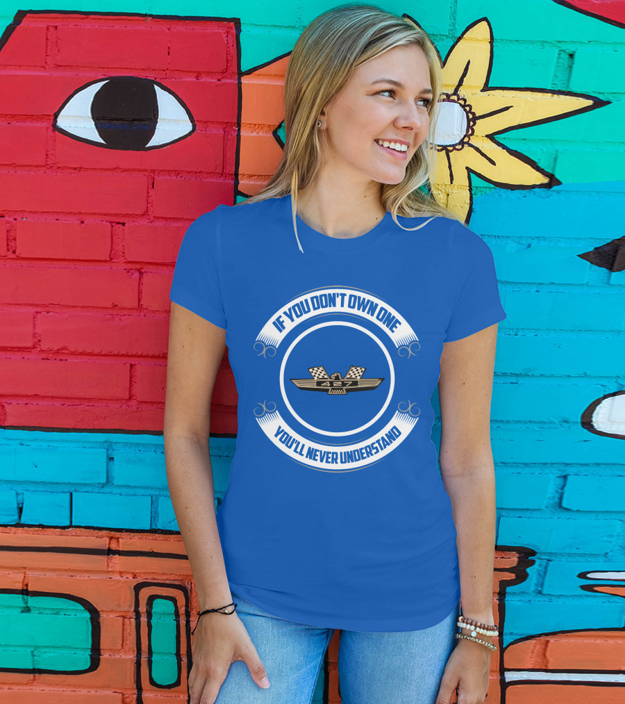 If You Don't Own One You'll Never Understand 427 Fairlane T-Shirt