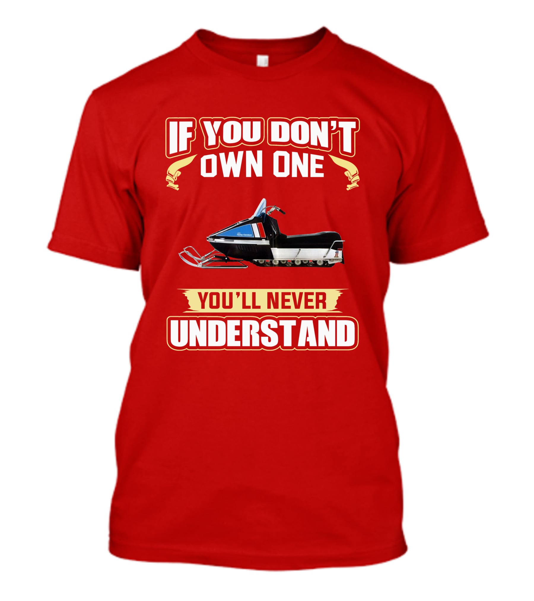 If You Don't Own One You'll Never Understand HD Snowmobile T-Shirt
