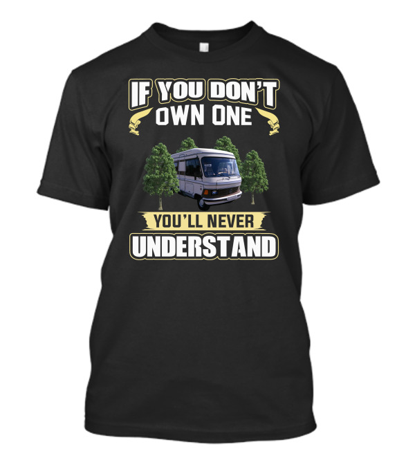 If You Don't Own One You'll Never Understand Campervan T-Shirt