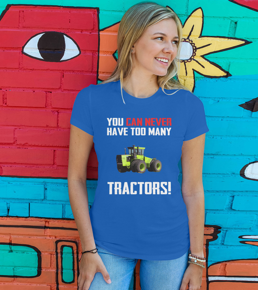 Steiger Tractor You Can Never Have Too Many Tractors T-Shirt