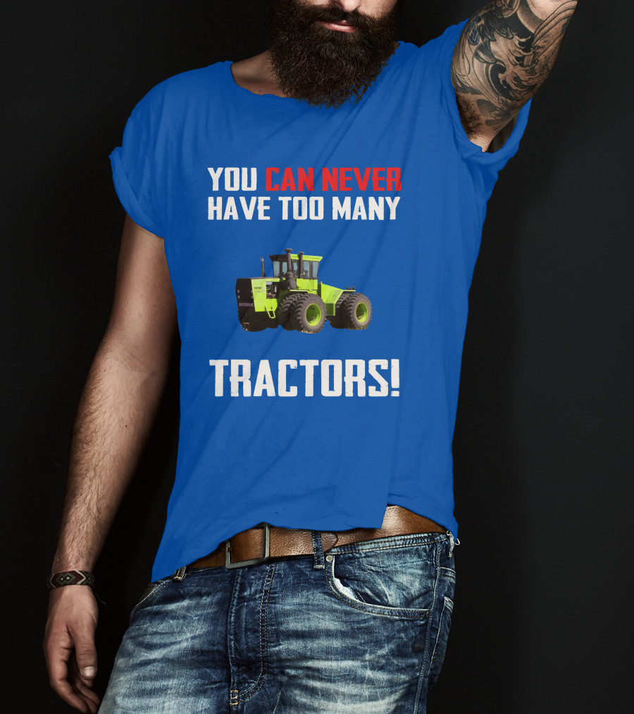 Steiger Tractor You Can Never Have Too Many Tractors T-Shirt