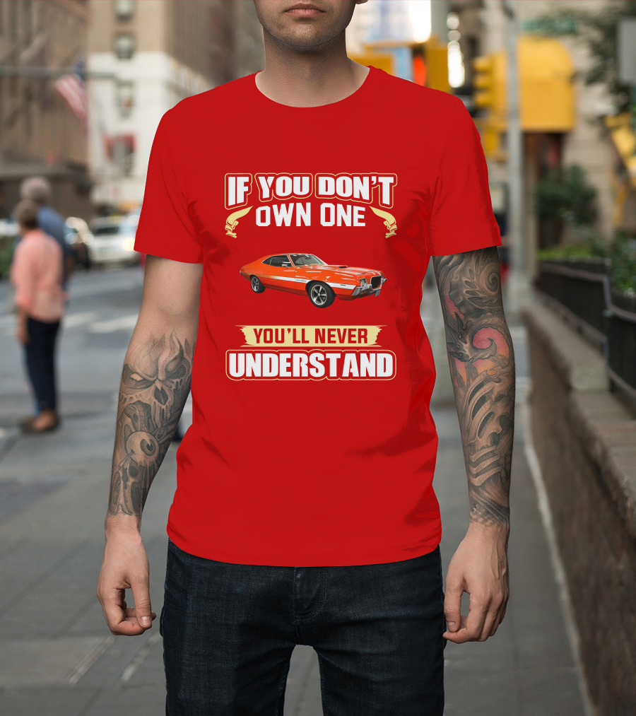 If You Don't Own One Ford Gran Torino 1972 You'll Never Understand T-Shirt