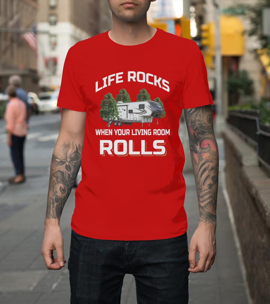 LIFE ROCKS WHEN YOUR LIVING ROOM ROLLS Forest River Heritage Glen T-Shirt