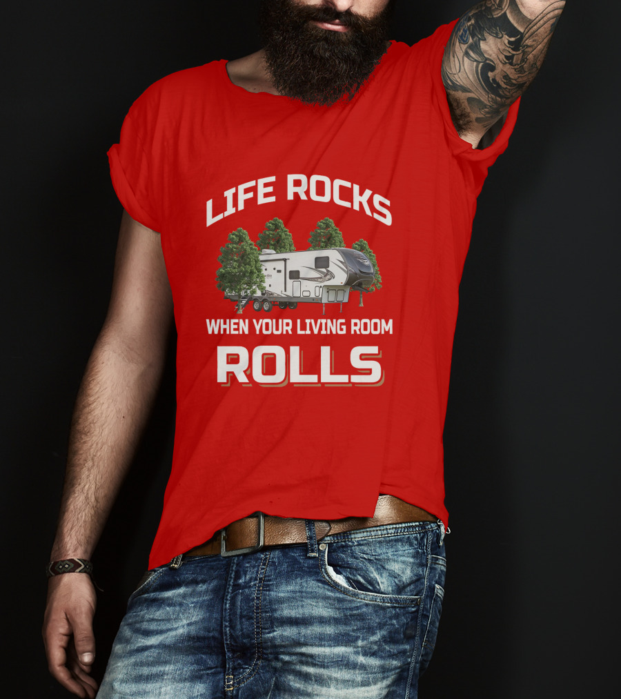LIFE ROCKS WHEN YOUR LIVING ROOM ROLLS Forest River Heritage Glen T-Shirt