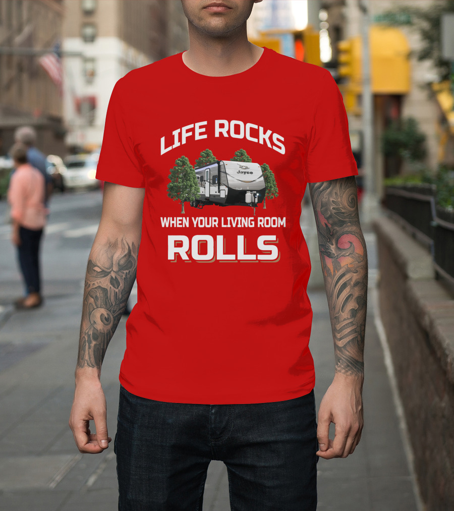 LIFE ROCKS WHEN YOUR LIVING ROOM ROLLS Jay Flight 32BHDS Jayco Camper T-Shirt