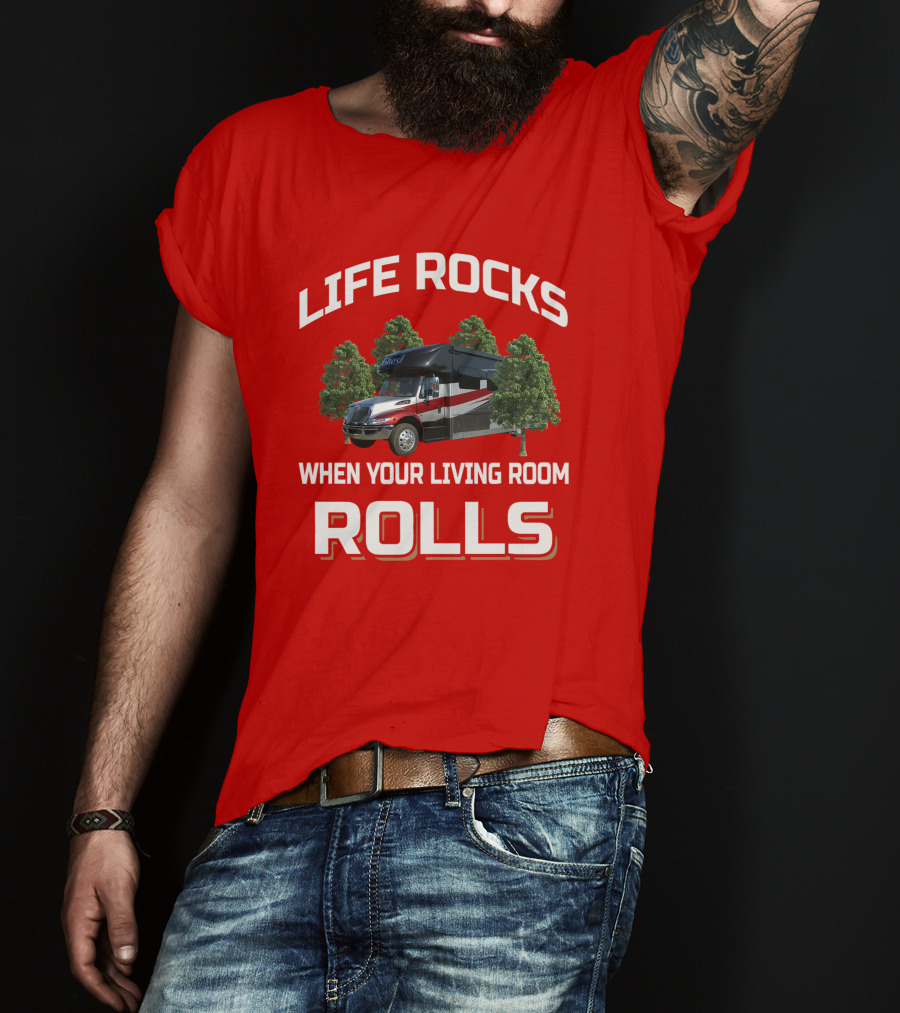 Life Rocks When Your Living Room Rolls RV T-Shirt