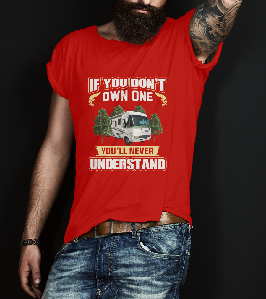 If You Don't Own One You'll Never Understand National RV T-Shirt