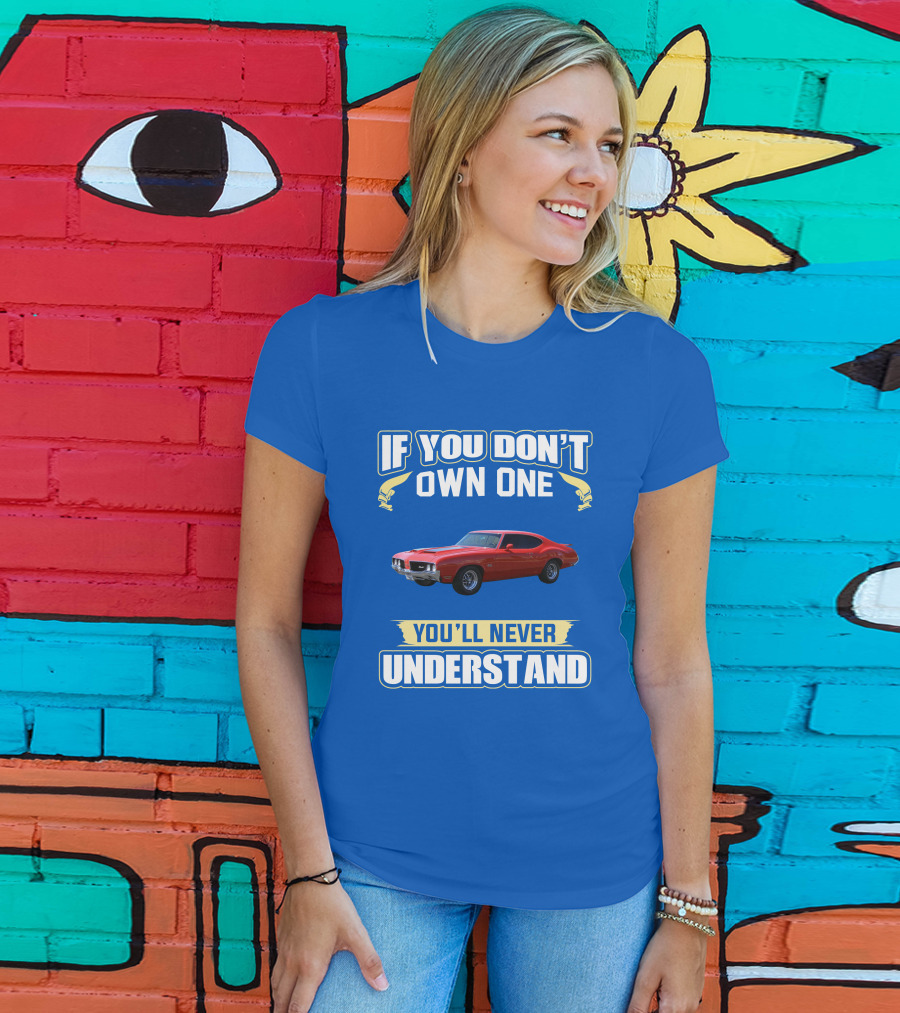 1970 Cutlass If You Don't Own One You'll Never Understand T-Shirt
