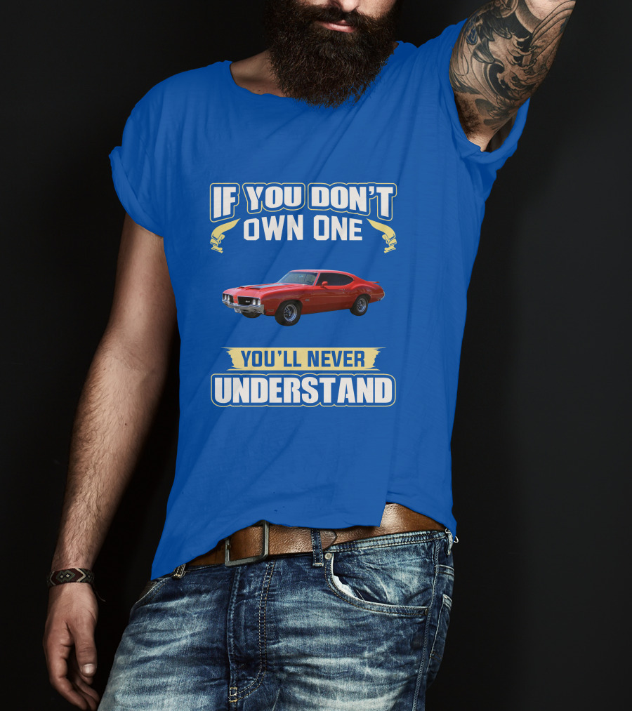 1970 Cutlass If You Don't Own One You'll Never Understand T-Shirt