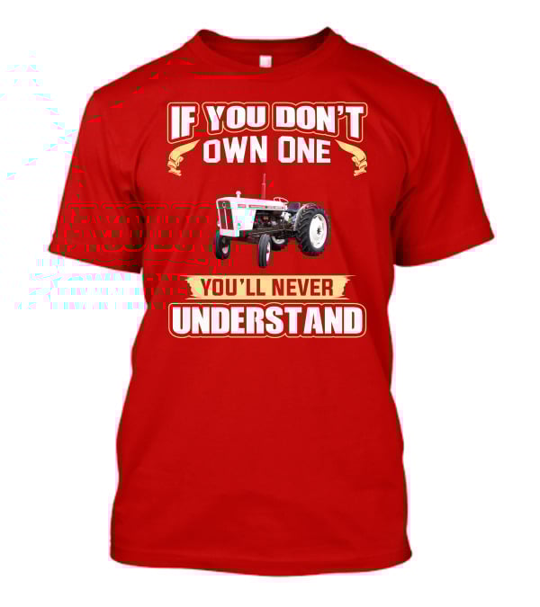David Brown Tractor If You Don't Own One You'll Never Understand T-Shirt