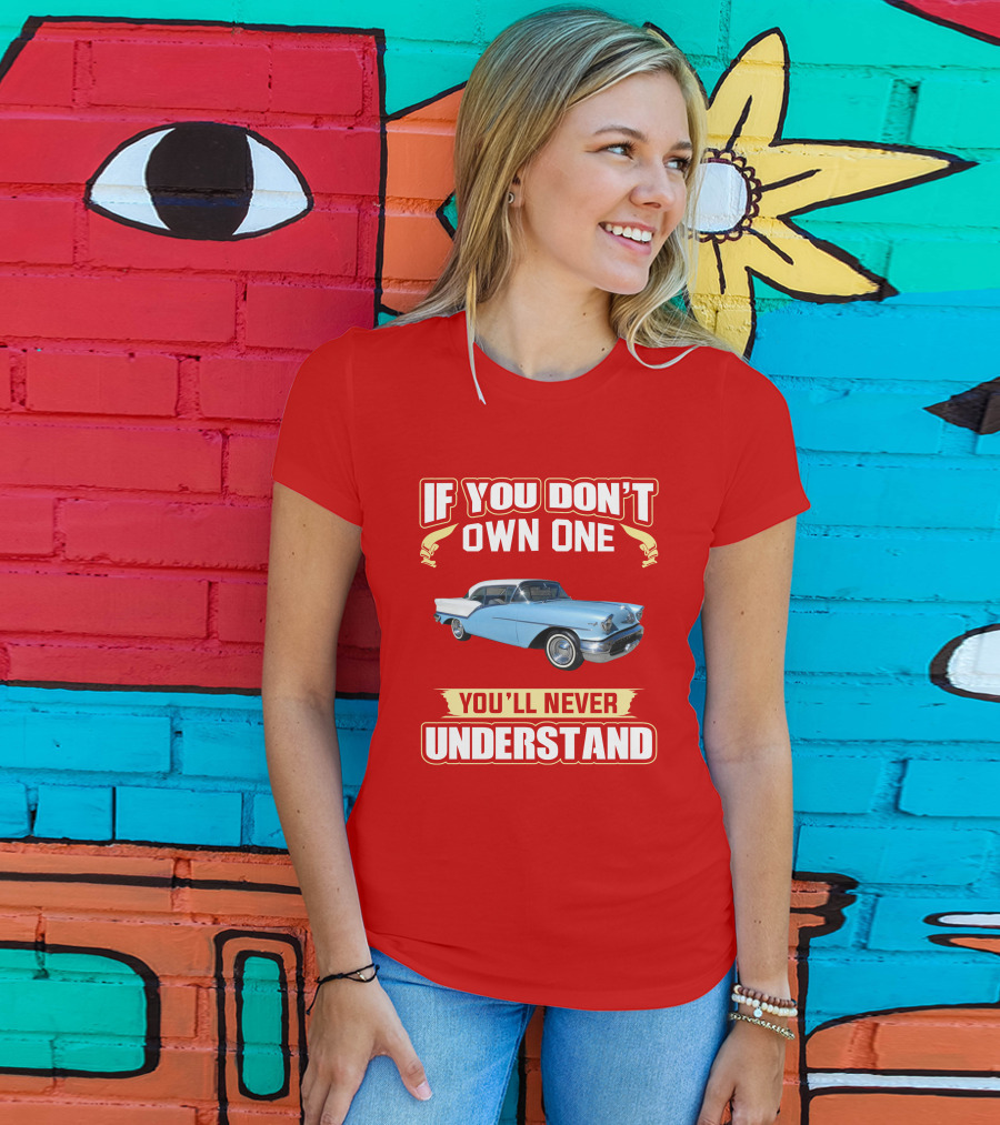 If You Don't Own One Oldsmobile Super88 1957 You'll Never Understand T-Shirt