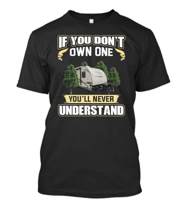 If You Don't Own One You'll Never Understand Gulfstream Vista Camper With Trees T-Shirt