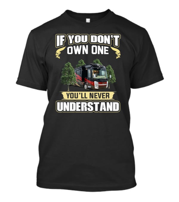 If You Don't Own One You'll Never Understand Entegra Aspire RV T-Shirt