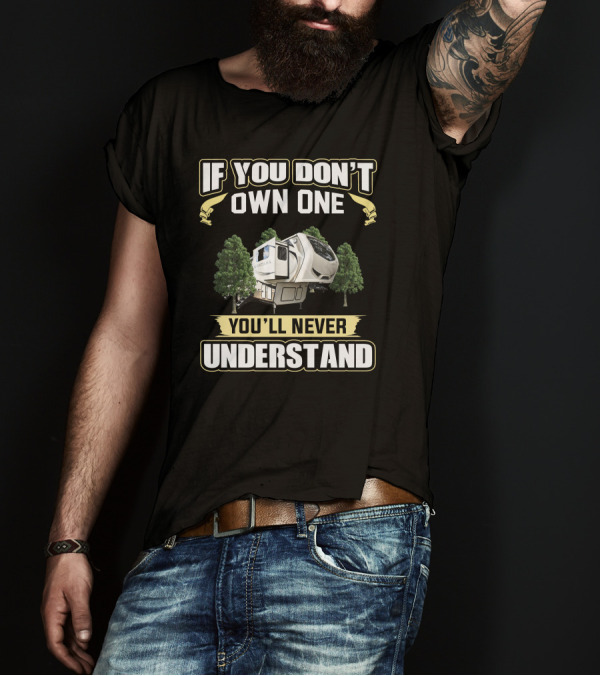 If You Don't Own One You'll Never Understand Montana Camper T-Shirt