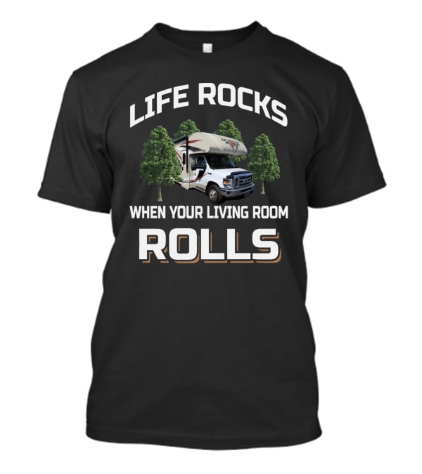 Life Rocks When Your Living Room Rolls RV Motorhome Adventure T-Shirt