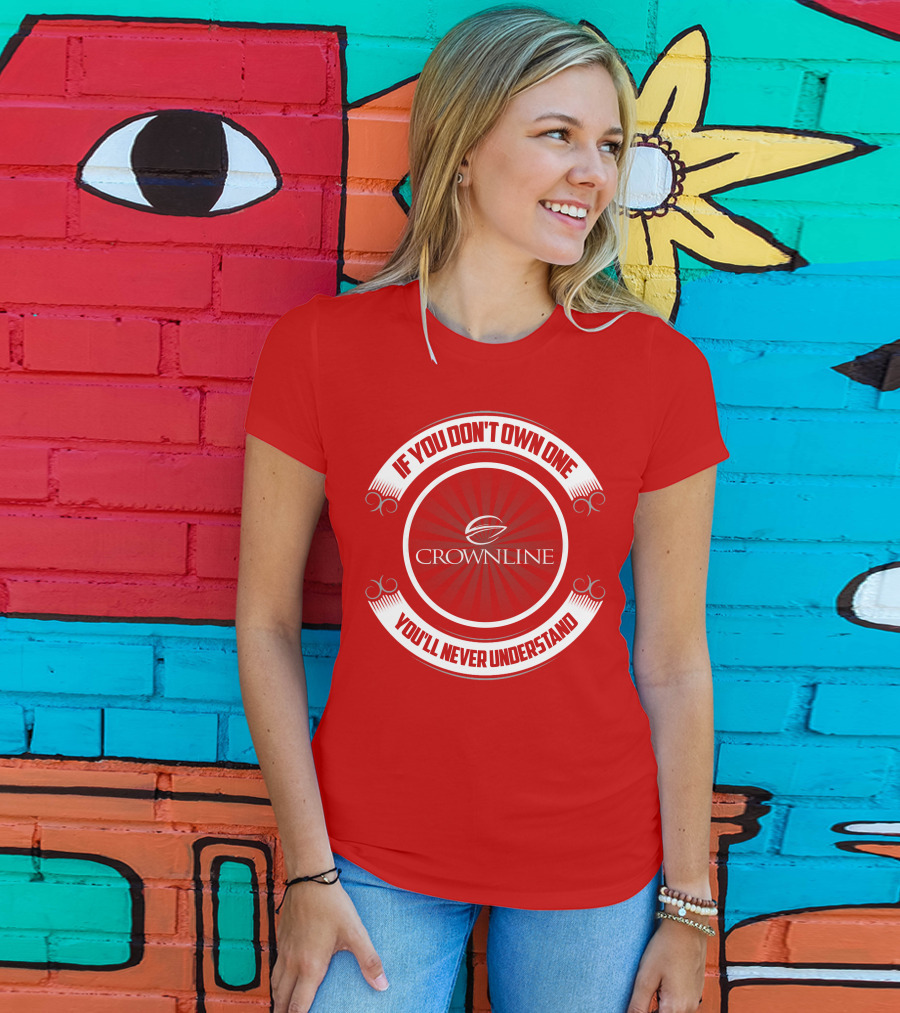 If You Don't Own One You'll Never Understand Crownline Boat T-Shirt