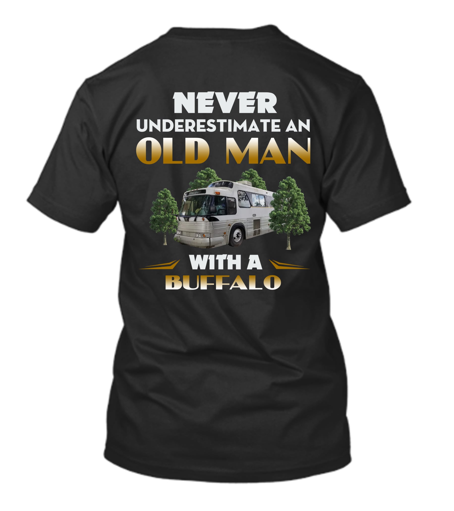 NEVER UNDERESTIMATE AN OLD MAN WITH A BUFFALO T-Shirt