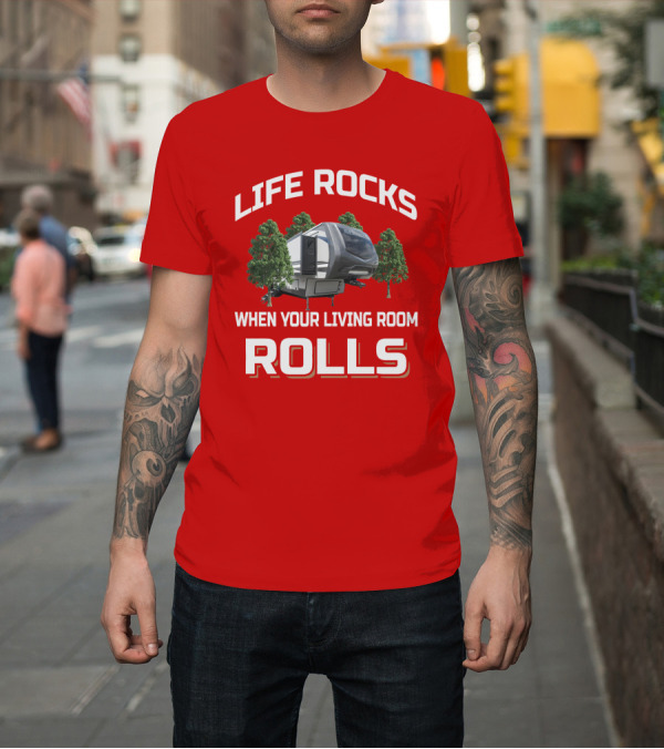 Shirt: LIFE ROCKS WHEN YOUR LIVING ROOM ROLLS Keystone Sprinter RV Camper Trees T-Shirt LIFE ROCKS WHEN YOUR LIVING ROOM ROLLS Keystone Sprinter RV Camper Trees T-Shirt