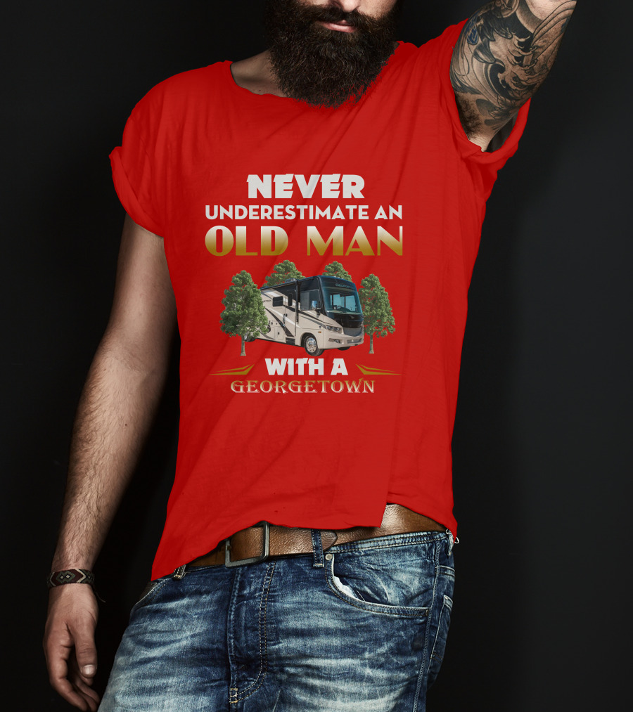 NEVER UNDERESTIMATE AN OLD MAN WITH A GEORGETOWN RV AMIDST TREES T-Shirt