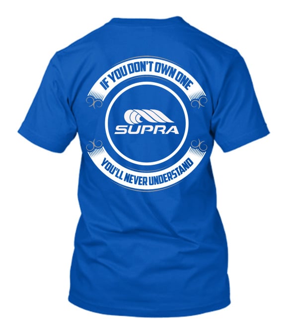 Supra If You Don't Own One You'll Never Understand T-Shirt