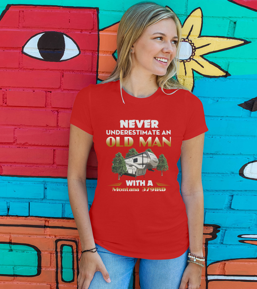 NEVER UNDERESTIMATE AN OLD MAN WITH A Montana 3791RD T-Shirt