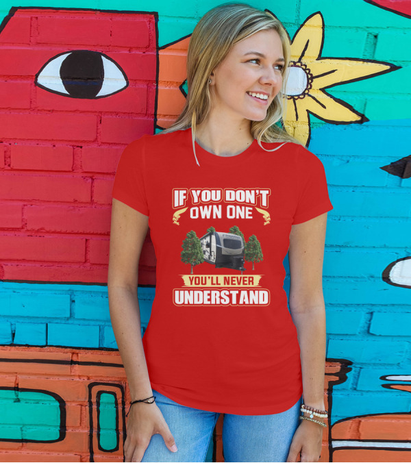 If You Don't Own One You'll Never Understand Flagstaff Travel Trailer T-Shirt