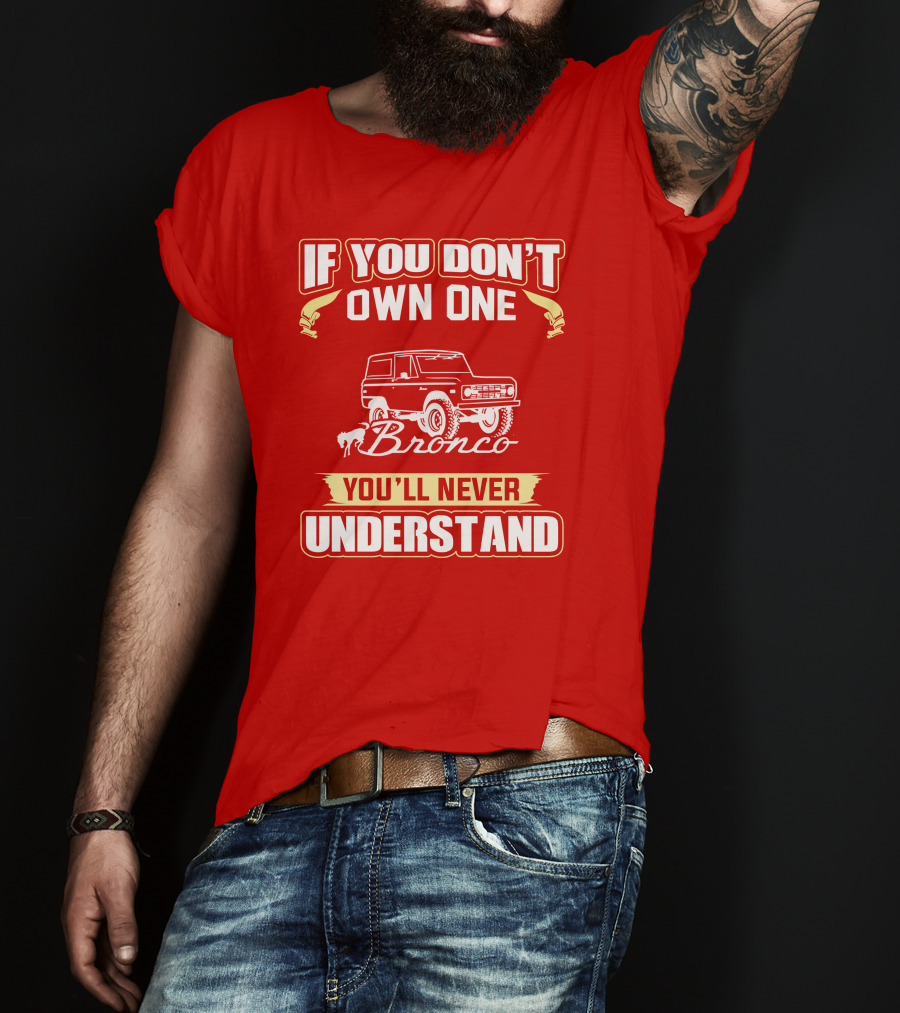 If You Don't Own One Bronco You'll Never Understand T-Shirt