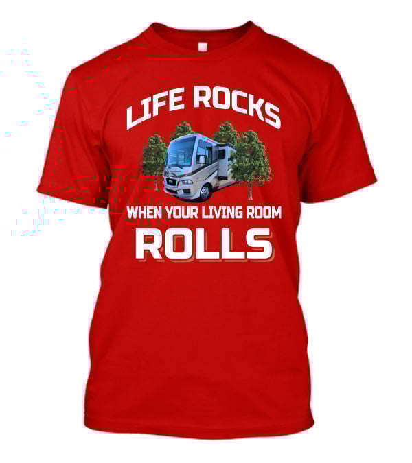 LIFE ROCKS WHEN YOUR LIVING ROOM ROLLS Newmar Baystar T-Shirt