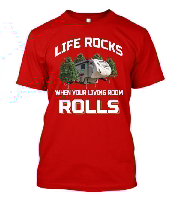 Life Rocks When Your Living Room Rolls Chaparral RV T-Shirt
