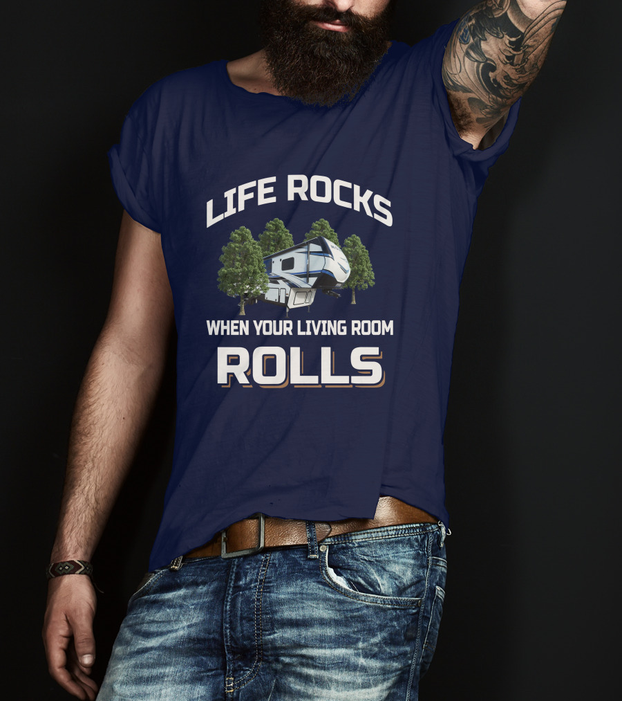 Life Rocks When Your Living Room Rolls Montana Rv T-Shirt