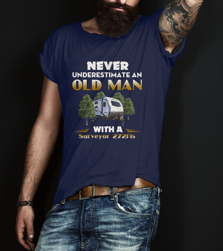 NEVER UNDERESTIMATE AN OLD MAN WITH A Surveyor 272FLS T-Shirt