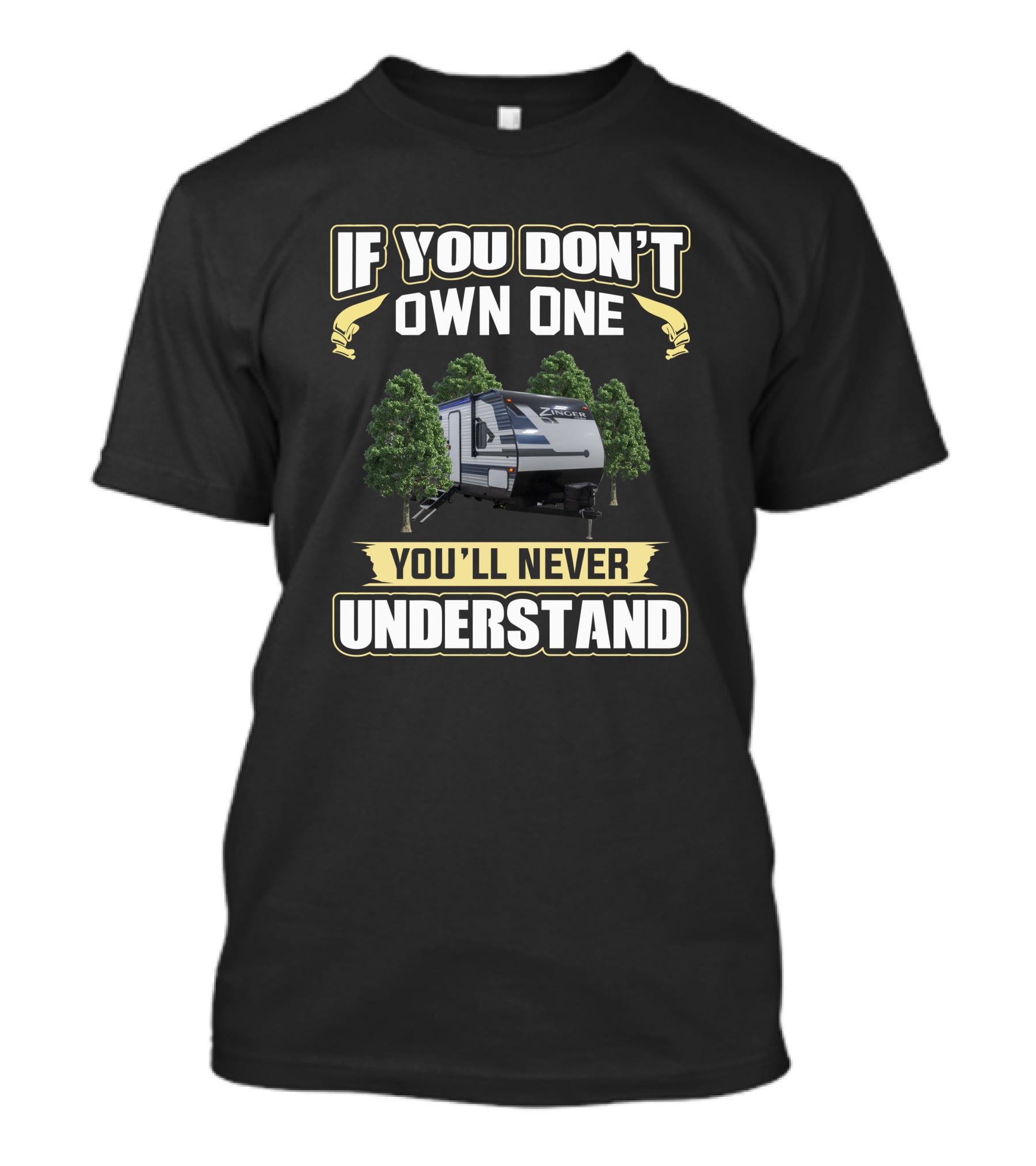 If You Don't Own One You'll Never Understand Crossroad Zinger RV Trailer Camping Adventure T-Shirt
