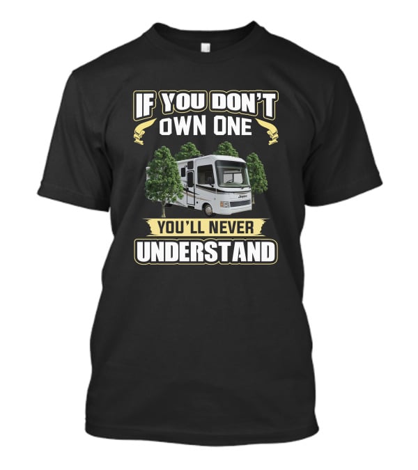 Jayco Alante If You Don't Own One You'll Never Understand T-Shirt