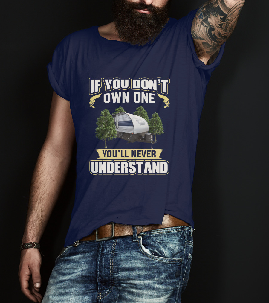 If You Don't Own One You'll Never Understand Grey Wolf 26RR Camper T-Shirt