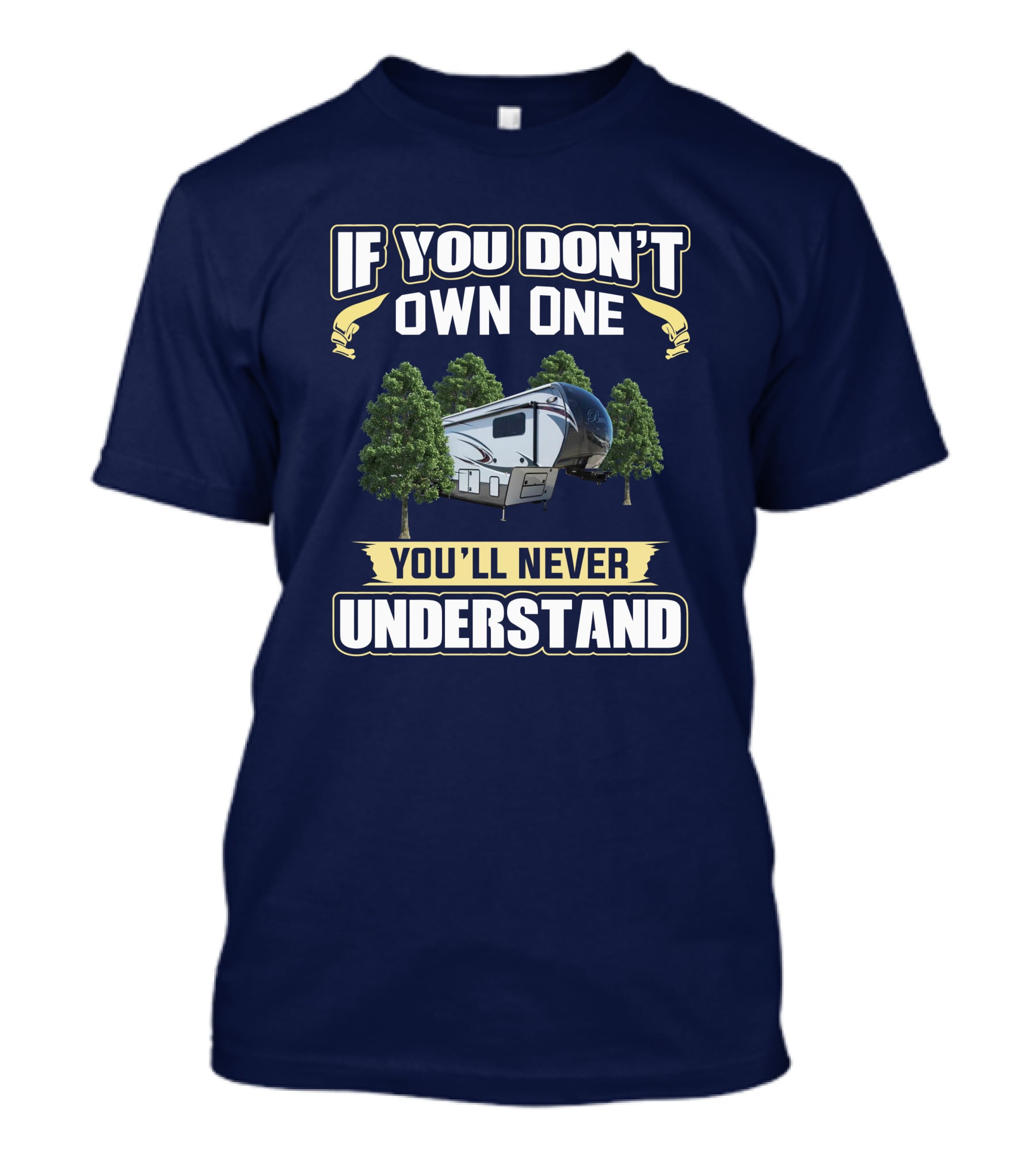 If You Don't Own One You'll Never Understand Bay Hill RV Camping Adventure T-Shirt