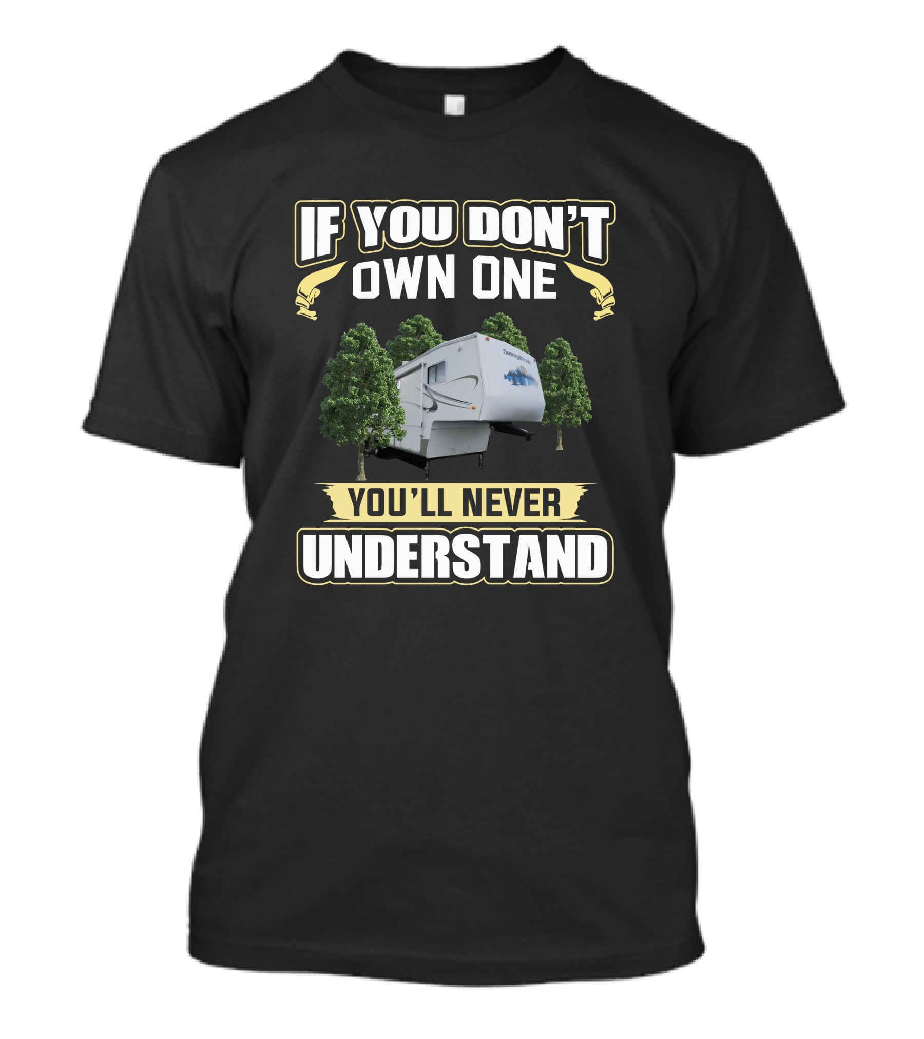 If You Don't Own One You'll Never Understand Sunnybrook RV T-Shirt