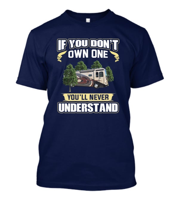 If You Don't Own One You'll Never Understand Pace Arrow LXE RV Life T-Shirt