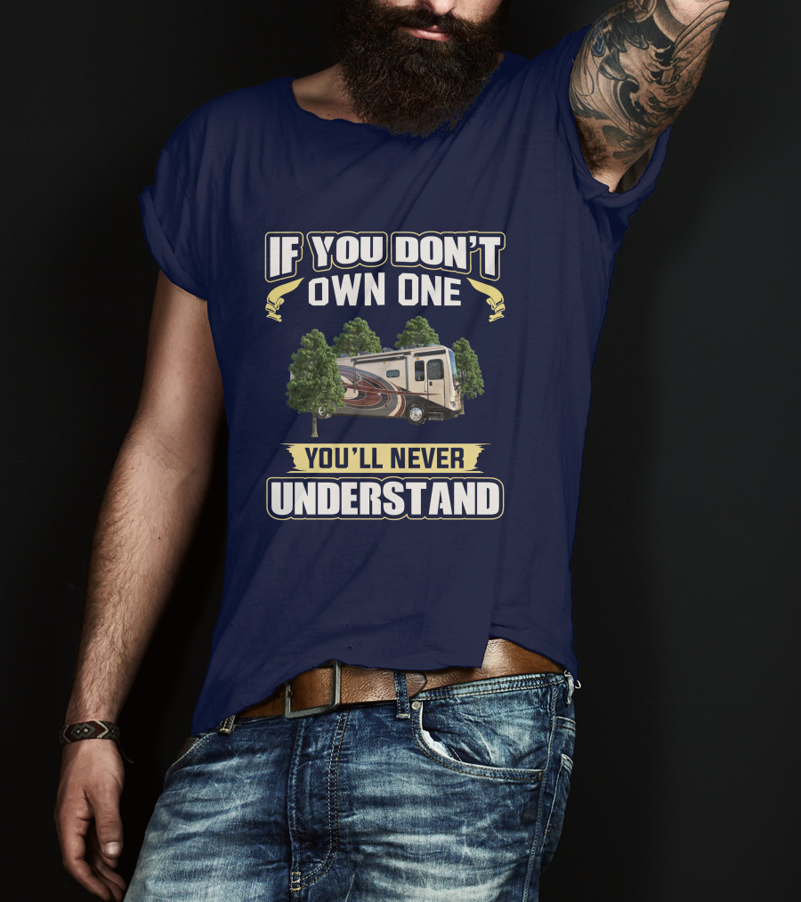 If You Don't Own One You'll Never Understand Pace Arrow LXE RV Life T-Shirt