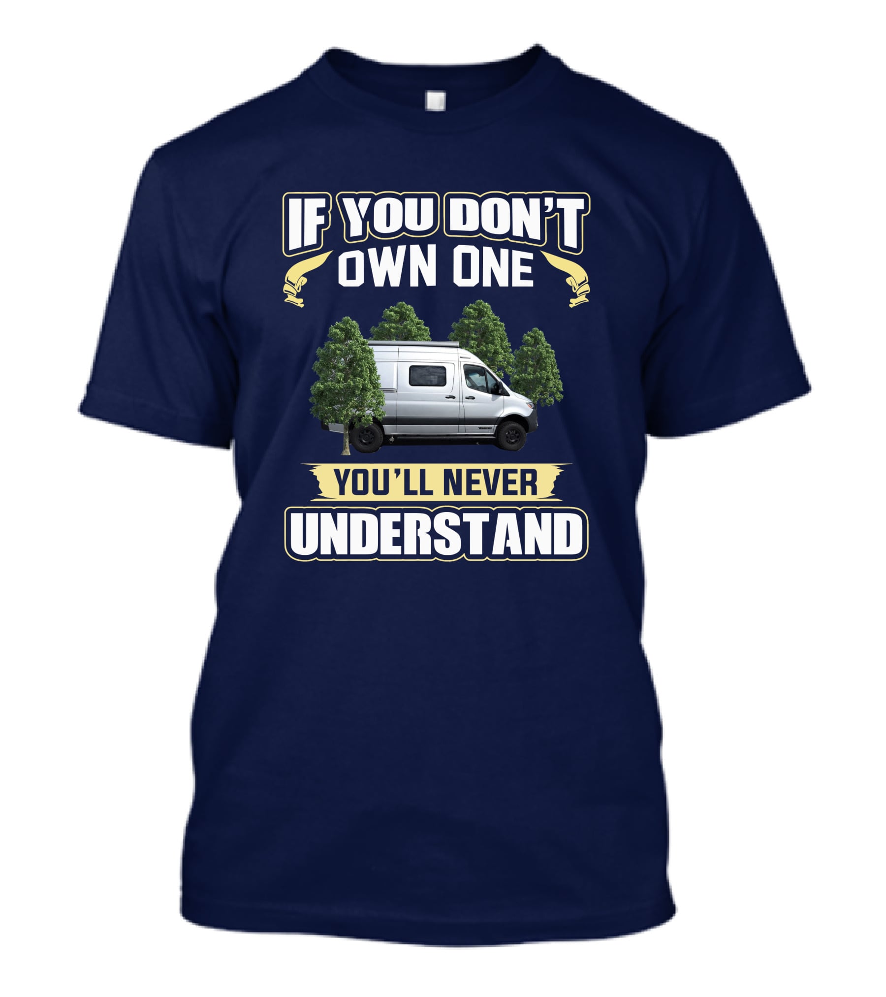 If You Don't Own One You'll Never Understand Van Life Forest Adventure T-Shirt