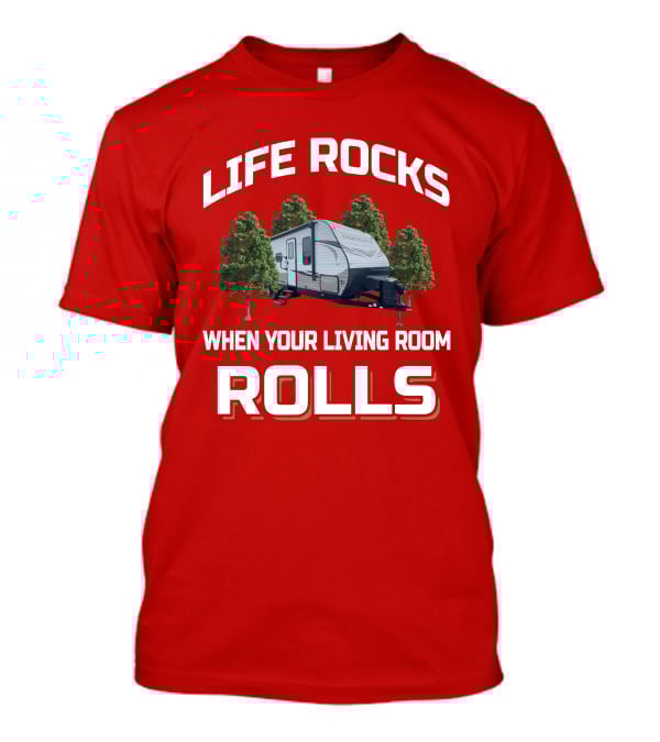 Life Rocks When Your Living Room Rolls Starcraft Autumn Ridge 26BHS T-Shirt