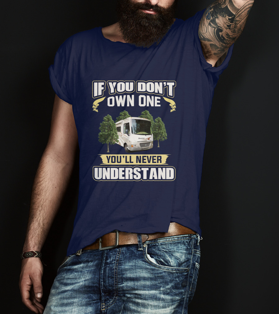 If You Don't Own One You'll Never Understand Itasca Sunstar 30T Camper RV T-Shirt