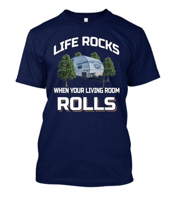 Life Rocks When Your Living Room Rolls Wolf Pack Toyhauler T-Shirt