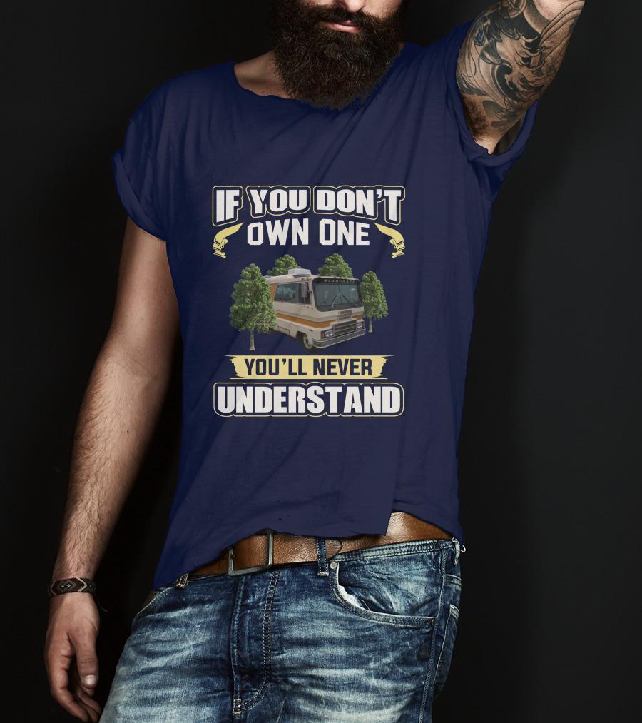 If You Don’t Own One You’ll Never Understand Starcraft StarCruiser RV T-Shirt