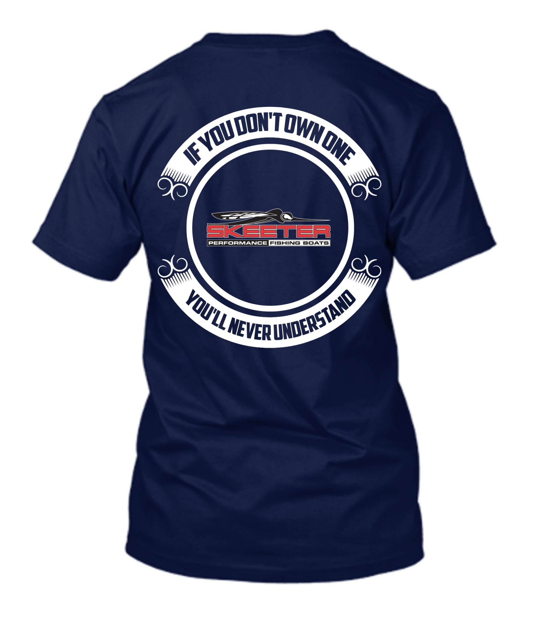 Skeeter Performance Fishing Boats If You Don't Own One You'll Never Understand T-Shirt