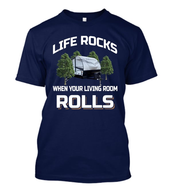 Life Rocks When Your Living Room Rolls Tracer 31BHD T-Shirt