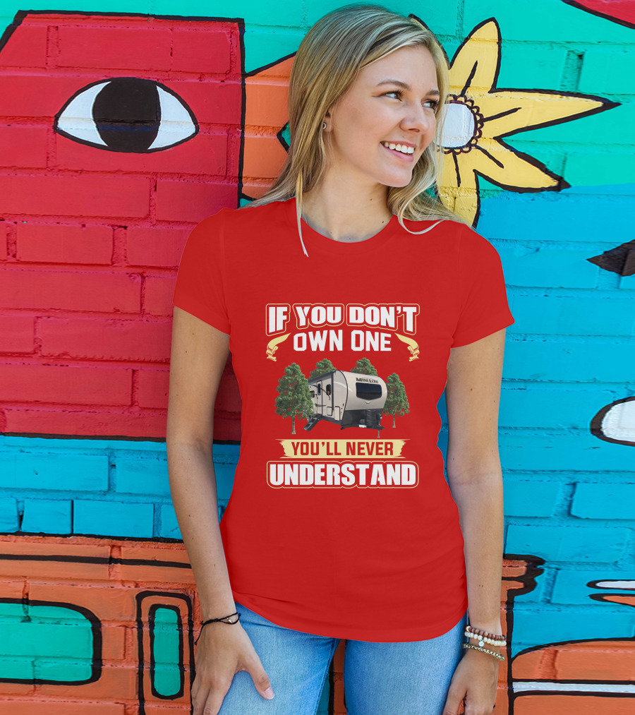 Rockwood Mini Lite 2507 If You Don't Own One You'll Never Understand T-Shirt