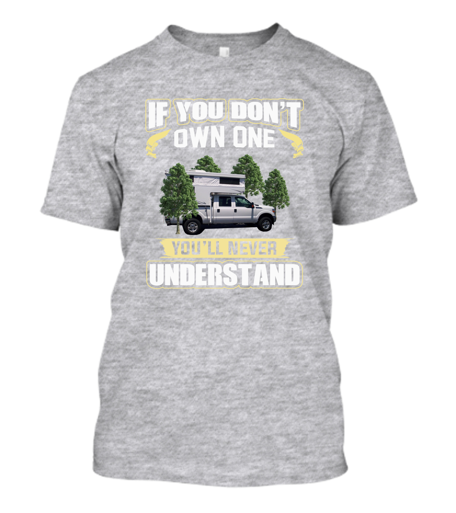 IF YOU DON'T OWN ONE YOU'LL NEVER UNDERSTAND Northstar 650 Camper Truck T-Shirt