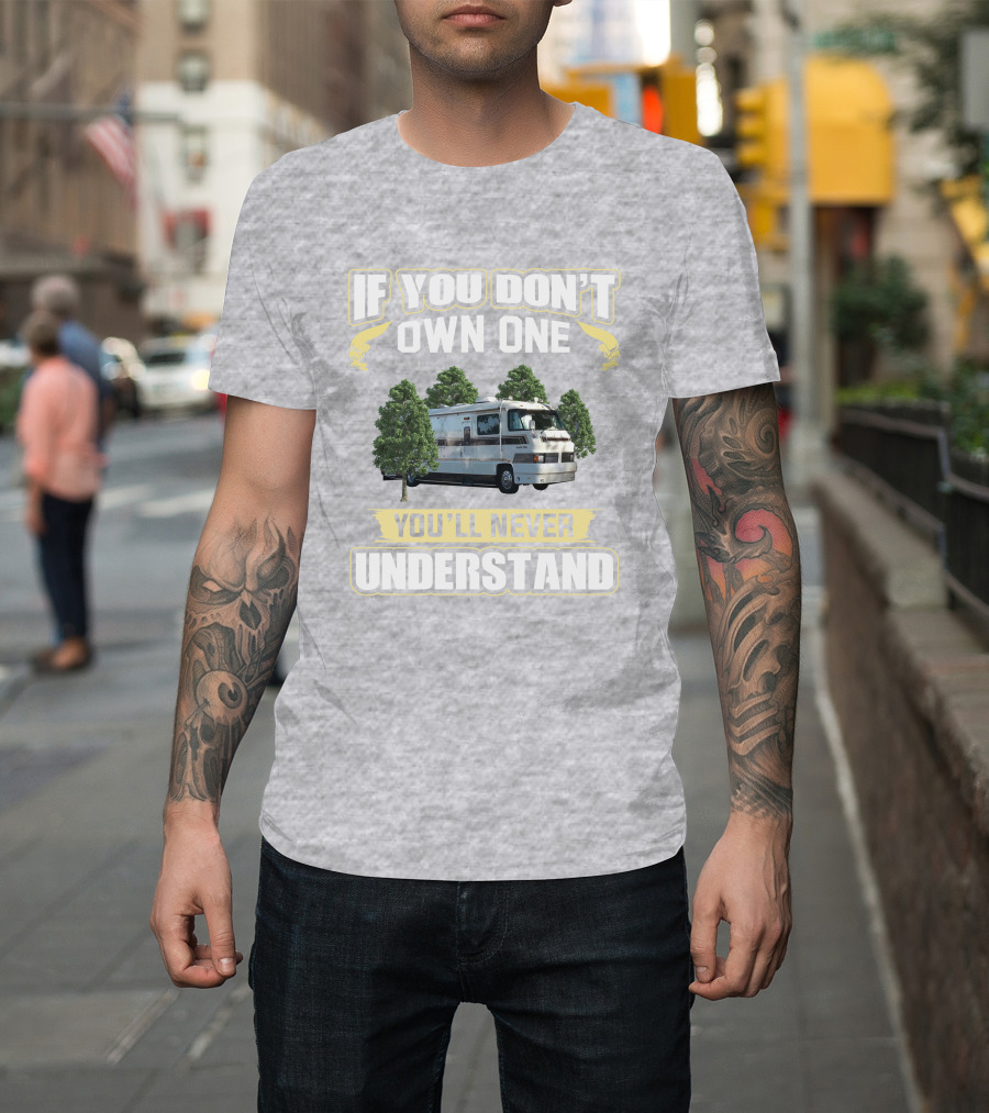 If You Don't Own One You'll Never Understand Foretravel Grand Villa T-Shirt