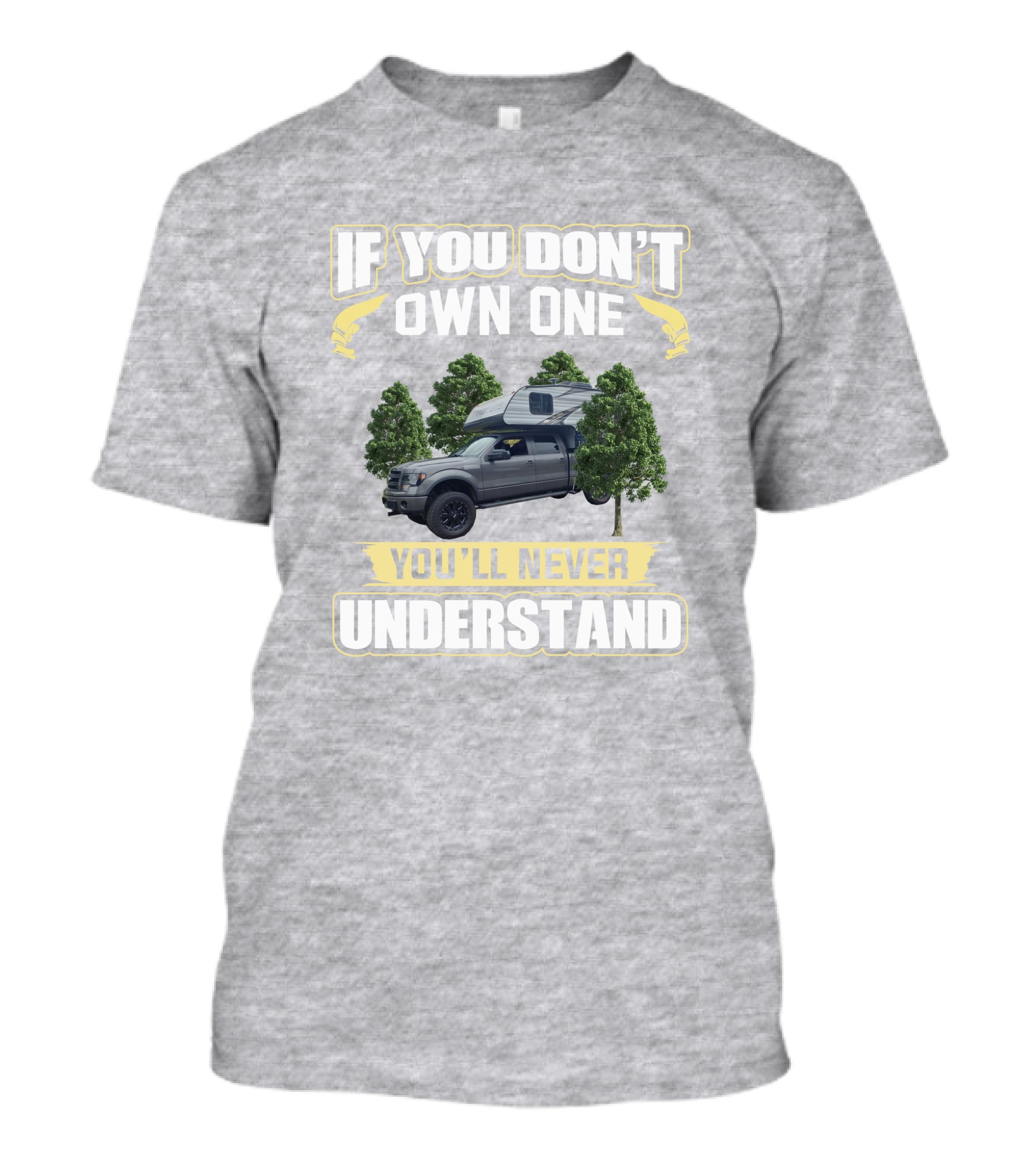 If You Don't Own One You'll Never Understand Travel Lite Truck Camper T-Shirt